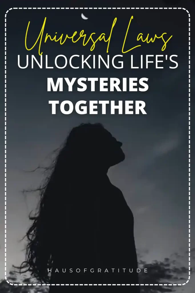 Silhouette of a woman against a night sky with text 'Universal Laws Unlocking Life's Mysteries Together' for Haus of Gratitude